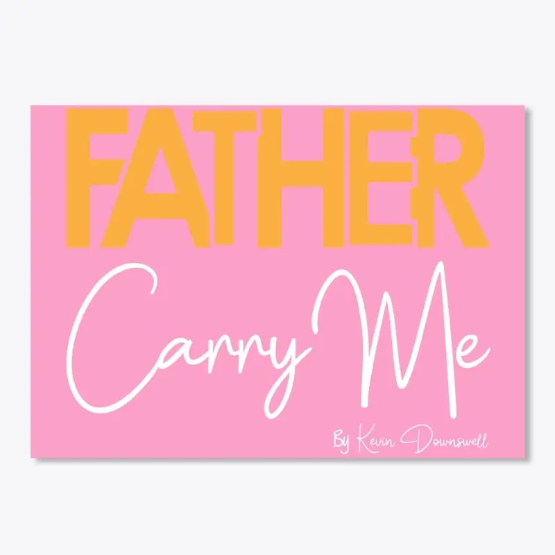 Father Carry me by Kevin Downswell